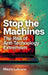 Stop the Machines: The Rise of Anti-Technology Extremism by Mauro Lubrano