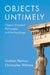 Objects Untimely: Object-Oriented Philosophy and Archaeology by Graham Harman