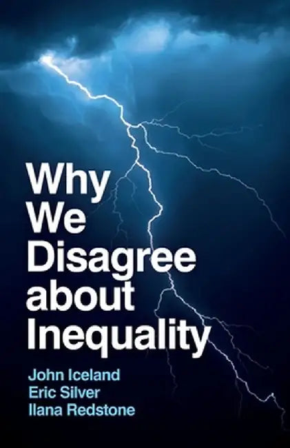 Why We Disagree About Inequality: Social Justice Vs. Social Order by Iceland, John