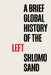 A Brief Global History of the Left by Shlomo Sand
