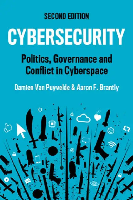 Cybersecurity: Politics, Governance and Conflict in Cyberspace by Damien Van Puyvelde