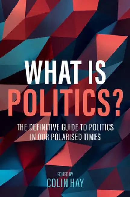 What Is Politics? by Colin Hay