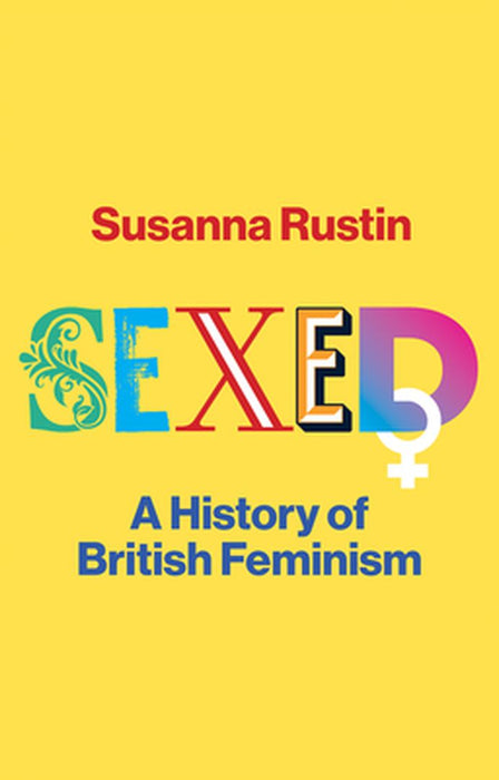Sexed: A History Of British Feminism Cloth by RUSTIN
