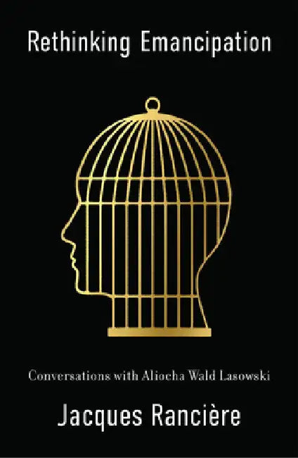 Rethinking Emancipation: Conversations with Aliocha Wald Lasowski by Jacques Ranciere