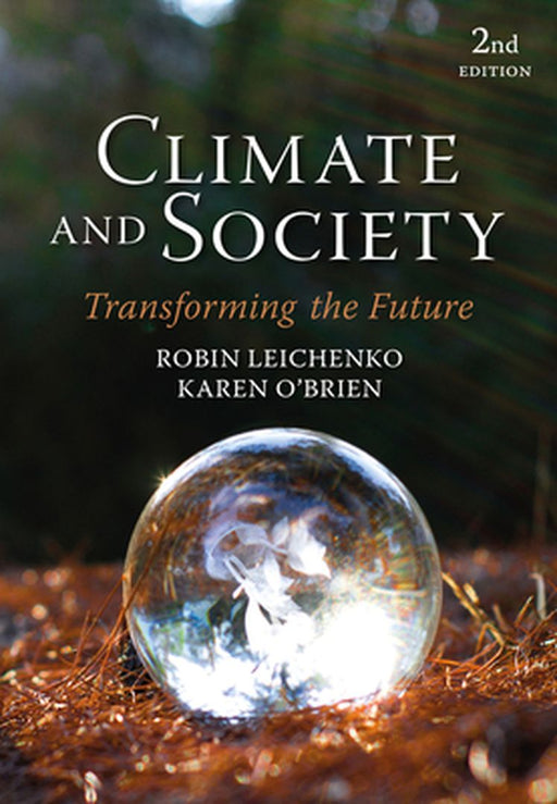 Climate and Society: Transforming the Future: Transforming The Future by Robin Leichenko, Karen O'Brien