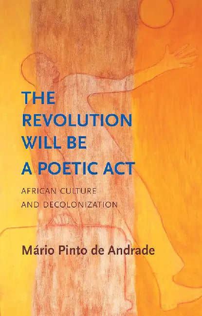 The Revolution Will Be A Poetic Act: African Culture And Decolonization by ANDRADE
