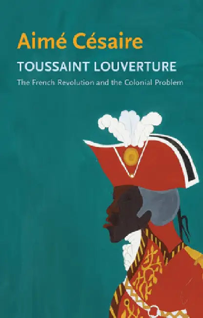 Toussaint Louverture: The French Revolution and the Colonial Problem by Aime Cesaire