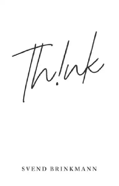 Think: In Defense of a Thoughtful Life by Svend Brinkmann