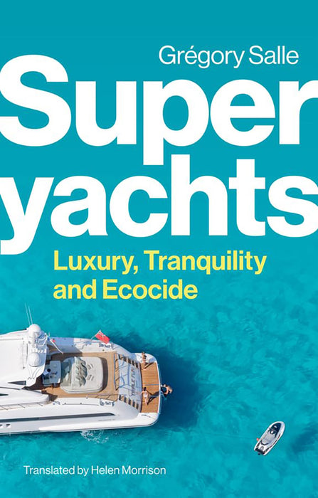 Superyachts: Luxury Tranquility And Ecocide