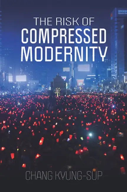 The Risk of Compressed Modernity by Chang Kyung-Sup