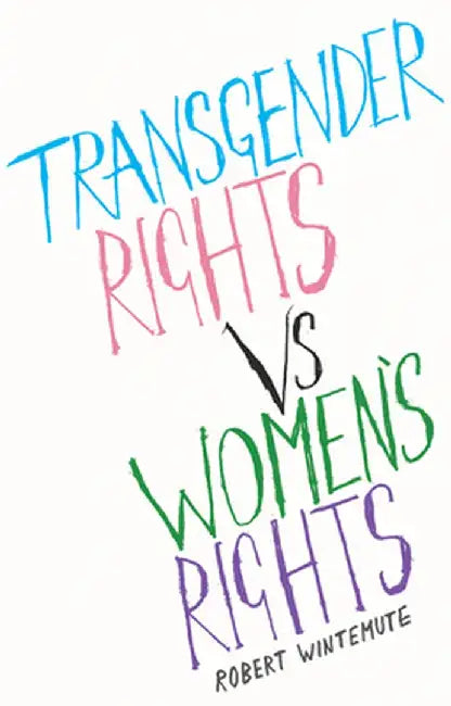 Transgender Rights vs. Women's Rights: From Conflicts to Co-Existence by Robert Wintemute