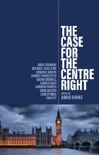 The Case for the Centre Right by Gavin Barwell