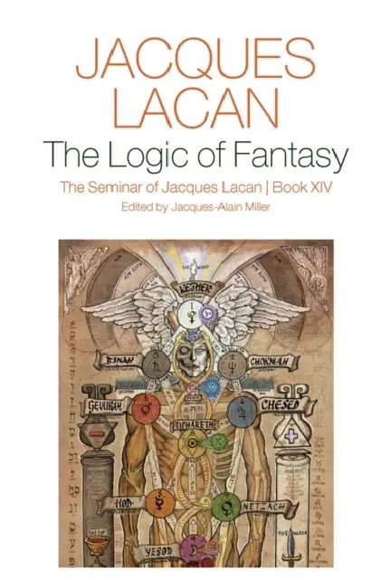 The Logic of Fantasy:: The Seminar of Jacques Lacan, Book XIV by Jacques Lacan, Jacques-Alain Miller, Adrian Price