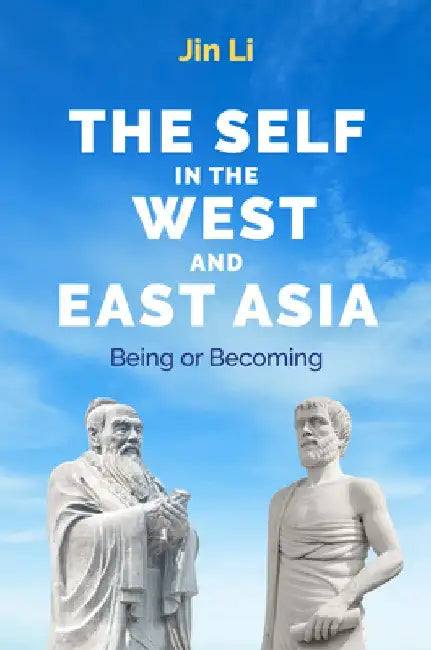 The Self in the West and East Asia: Being or Becoming by Jin Li