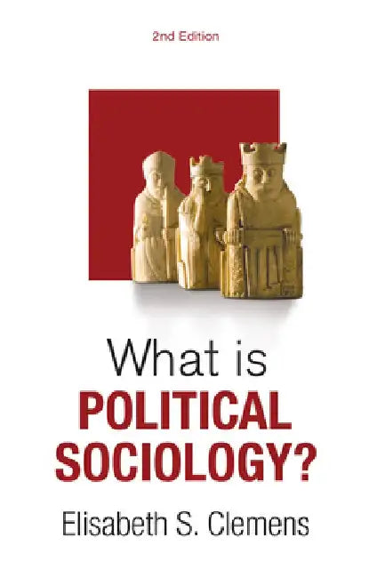 What Is Political Sociology? by Elisabeth S. Clemens