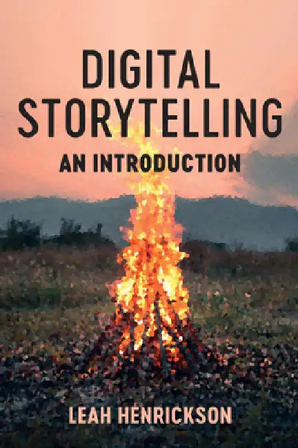 Digital Storytelling: An Introduction by Henrickson, Leah