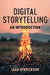 Digital Storytelling: An Introduction by Henrickson, Leah