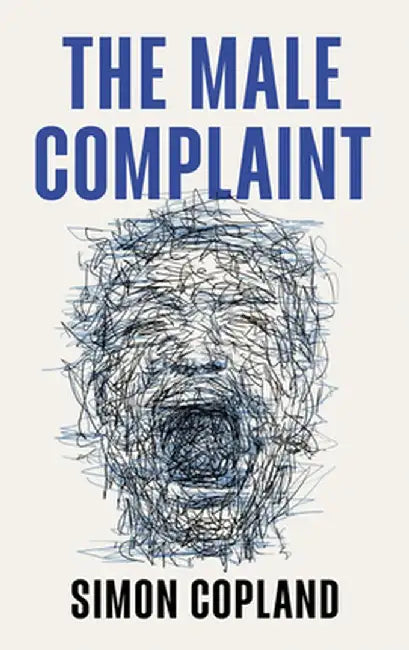 The Male Complaint: The Manosphere and Misogyny Online by Simon Copland