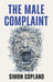 The Male Complaint: The Manosphere and Misogyny Online by Simon Copland