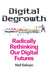 Digital Degrowth: Radically Rethinking Our Digital Futures by Neil Selwyn