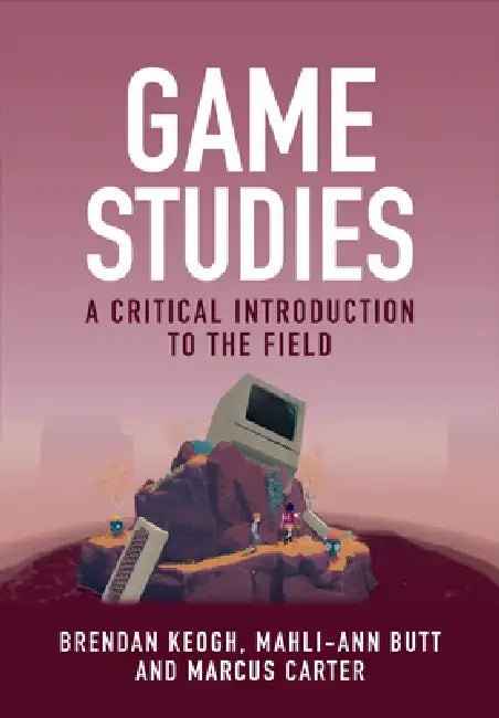 Game Studies: A Critical Introduction to the Field by Brendan Keogh