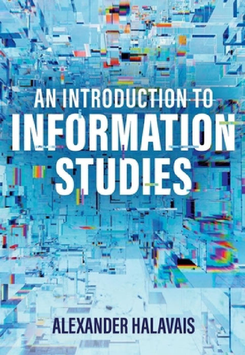 An Introduction to Information Studies: Datafying People, Places, and Things by Alexander Halavais