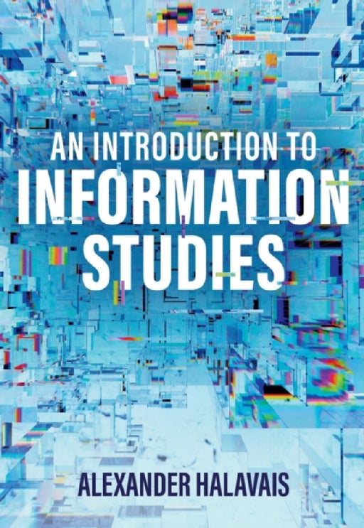 An Introduction to Information Studies: Datafying People, Places, and Things by Alexander Halavais