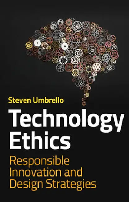 Technology Ethics: Responsible Innovation and Design Strategies by Steven Umbrello