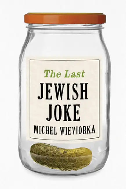 The Last Jewish Joke by Michel Wieviorka