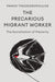 The Precarious Migrant Worker: The Socialization of Precarity by Panos Theodoropoulos