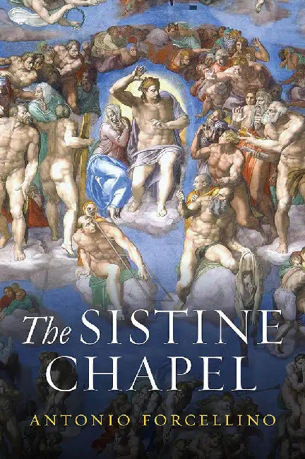 The Sistine Chapel: History Of A Masterpiece by FORCELLINO