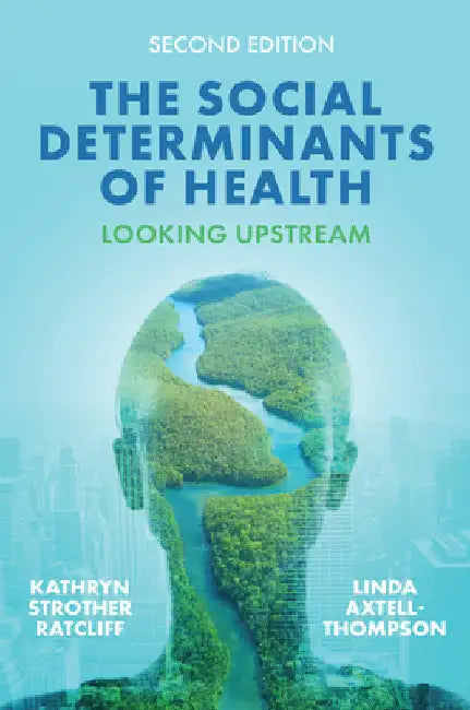 The Social Determinants of Health: Looking Upstream by Kathryn Strother Ratcliff