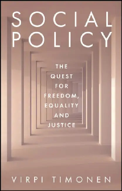 Social Policy: The Quest for Freedom, Equality and Justice by Virpi Timonen