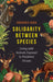Solidarity Between Species: Living with Animals Exposed to Pandemic Viruses by Frederic Keck
