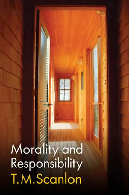 Morality and Responsibility by T. M. Scanlon