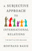 A Subjective Approach to International Relations: The Battle of Meaning by Bertrand Badie