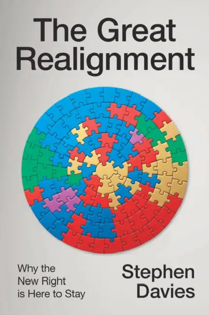 The Great Realignment: Why the New Right Is Here to Stay by Stephen Davies