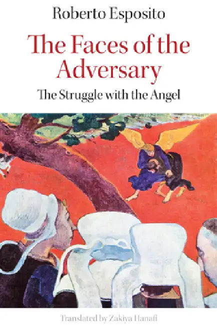 The Faces of the Adversary: The Enigma of Jacob and the Angel by Roberto Esposito