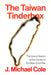 The Taiwan Tinderbox: The Island-Nation at the Center of the New Cold War by J. Michael Cole