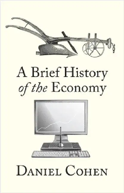 A Brief History of the Economy by Daniel Cohen