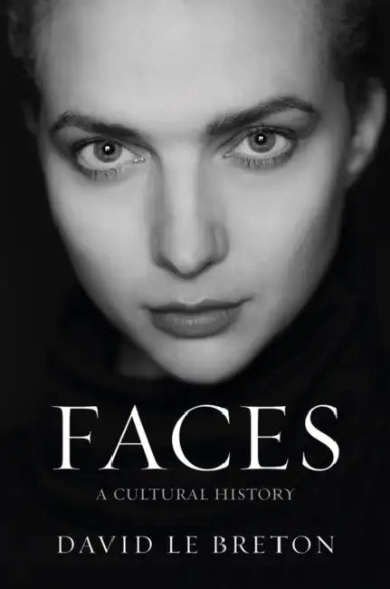Faces: A Cultural History by David Le Breton