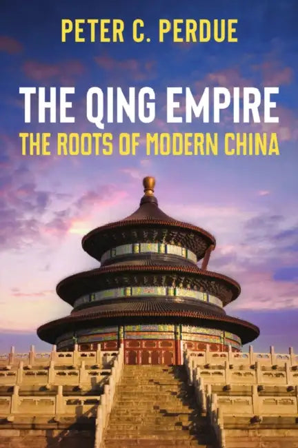 The Qing Empire: The Roots of Modern China by Peter Perdue