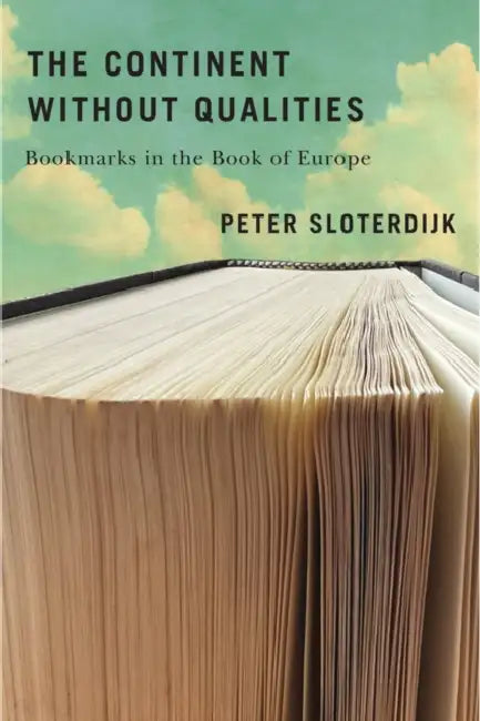 The Continent Without Qualities: Bookmarks in the Book of Europe by Peter Sloterdijk
