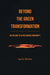 Beyond the Green Transformation: On the Way to a Postliberal Modernity by Ingolfur Bluhdorn
