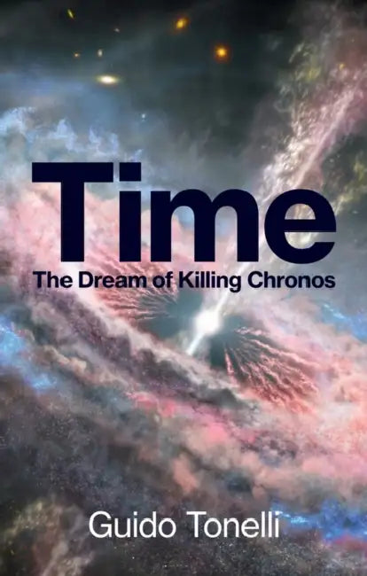 Time: The Dream of Killing Chronos by Guido Tonelli, Edward Williams