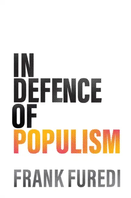In Defence of Populism by Frank Furedi