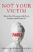 Not Your Victim: How Our Obsession with Race Entraps and Divides Us by Marie Kawthar Daouda