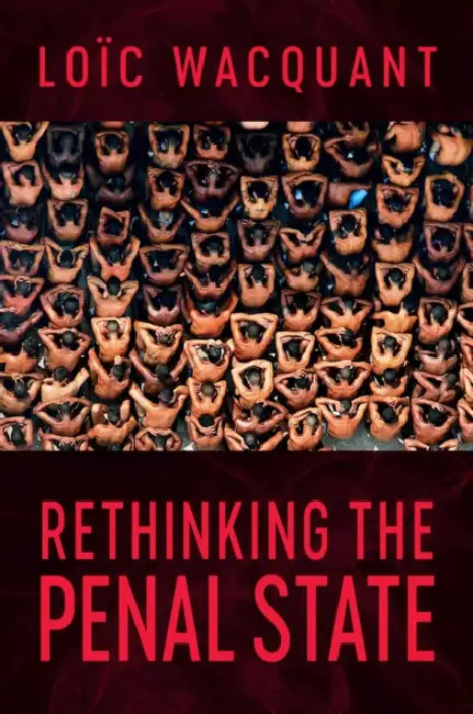Rethinking the Penal State by Loïc Wacquant