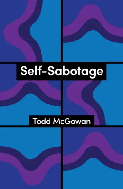 Self-Sabotage: How We Try Not to Flourish by Todd McGowan