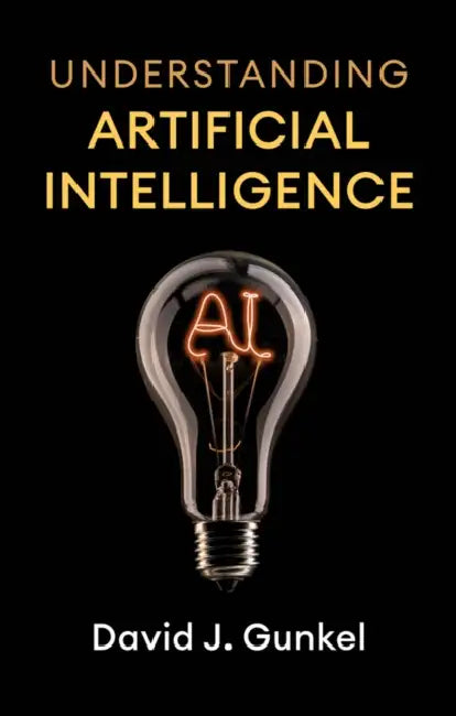 Understanding Artificial Intelligence: A Critical Introduction for the Humanities and Social Sciences by David Gunkel